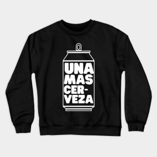 Una Mas Cerveza Crewneck Sweatshirt